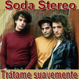 Soda Stereo : Trátame Suavemente